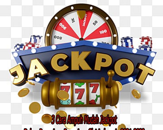 3 Cara Ampuh Mudah Jackpot Dalam Permainan Permainan Slot Indonesia 2021-2022